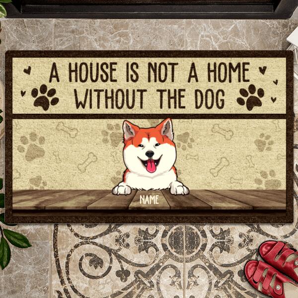 A House Is Not A Home Without The Dog, Personalized Dog Breeds Doormat, Home Decor, Gifts For Dog Lovers