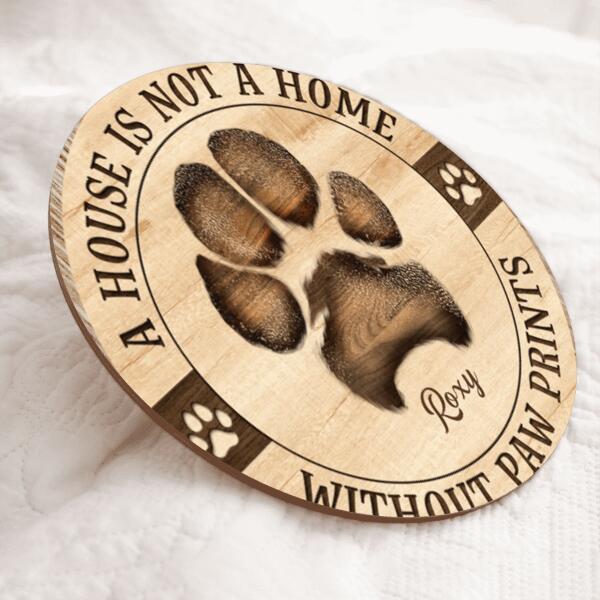 A House Is Not A Home Without Pawprints, Personalized Pet's Pawprint Round Wooden Sign, Pet Lovers Gifts, Home Decor