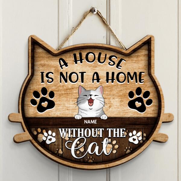 A House Is Not A Home Without The Cat, Wooden Cat Face Door Hanger, Personalized Cat Breeds Door Sign, Cat Lovers Gifts