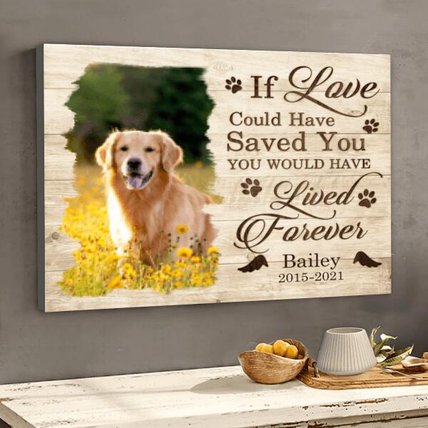 If Love Could Have Saved You, Pet Memorial, Personalized Pet Photo Canvas, Home Wall Decor, Loss Of Pet Gifts