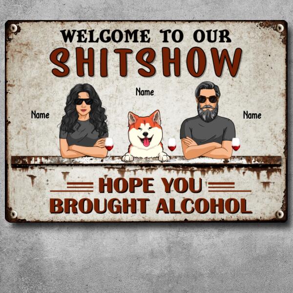 Welcome To The Shitshow Hope You Brought Alcohol, Couple & Dogs, Personalized Dog Breeds Metal Sign, Dog Lovers Gifts