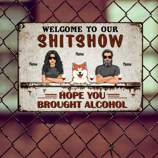 Welcome To The Shitshow Hope You Brought Alcohol, Couple & Dogs, Personalized Dog Breeds Metal Sign, Dog Lovers Gifts