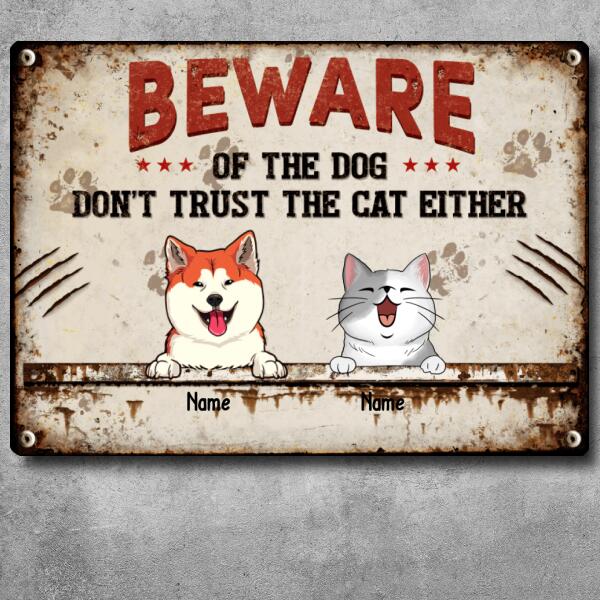 Beware Of The Dog Don't Trust The Cat Either, Personalized Dog & Cat Metal Sign, Gifts For Pet Lovers, Outdoor Decor