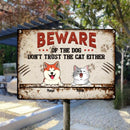 Beware Of The Dog Don't Trust The Cat Either, Personalized Dog & Cat Metal Sign, Gifts For Pet Lovers, Outdoor Decor