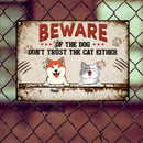 Beware Of The Dog Don't Trust The Cat Either, Personalized Dog & Cat Metal Sign, Gifts For Pet Lovers, Outdoor Decor