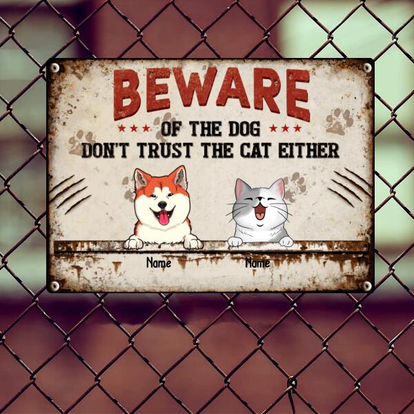 Beware Of The Dog Don't Trust The Cat Either, Personalized Dog & Cat Metal Sign, Gifts For Pet Lovers, Outdoor Decor