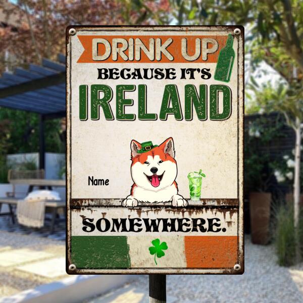 Drink Up Because It's Ireland, Happy Patrick's Day, Funny Outdoor Sign, Personalized Dog & Cat Lover Gift Metal Sign