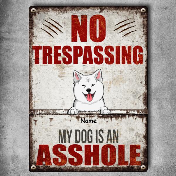 No Trespassing My Dogs Is An Asshole, Personalized Dog Breeds Metal Sign, Outdoor Decor, Dog Lovers Gifts