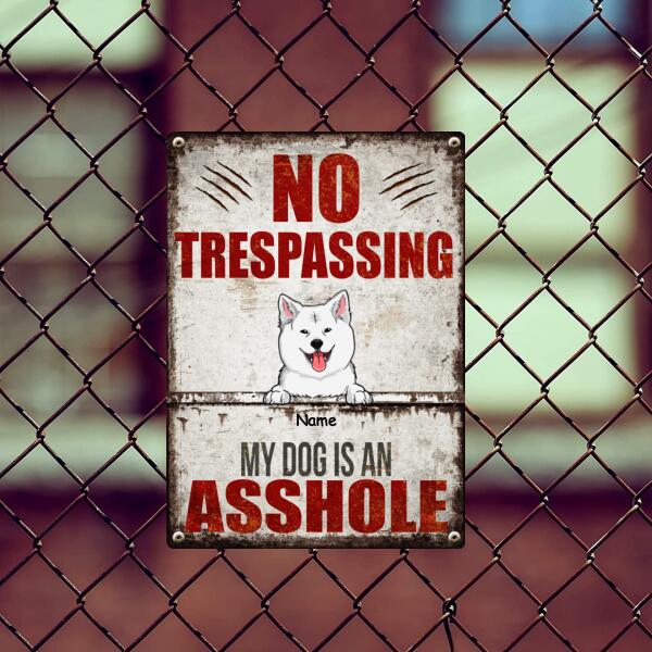 No Trespassing My Dogs Is An Asshole, Personalized Dog Breeds Metal Sign, Outdoor Decor, Dog Lovers Gifts
