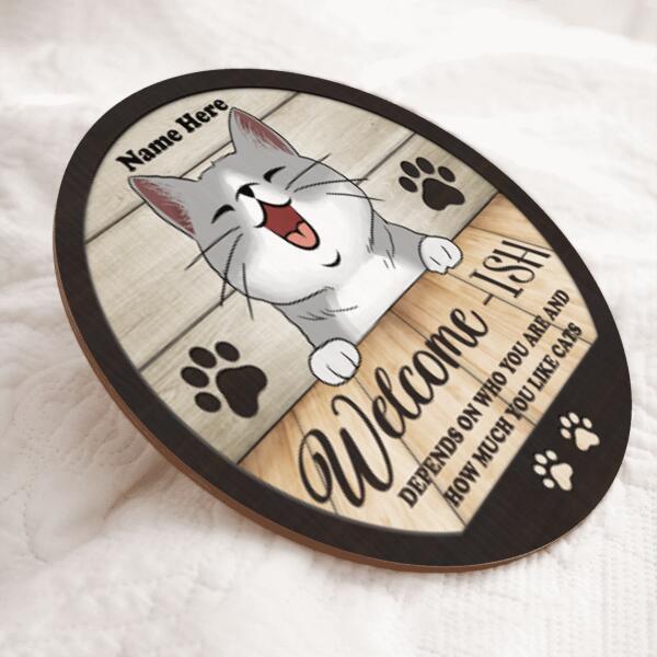 Welcome-ish Depends On How Much You Like Cats - Personalized Cat Door Sign