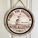 Hope You Brought Wine And Catnip - Wine Glass On Cats - Personalized Cat Door Sign