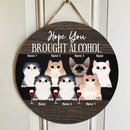 Hope You Brought Alcohol - Cats And Beverage - Personalized Cat Door Sign