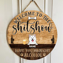 Welcome To The Shitshow Hope You Brought Alcohol, Wooden Door Hanger, Personalized Dog Door Sign