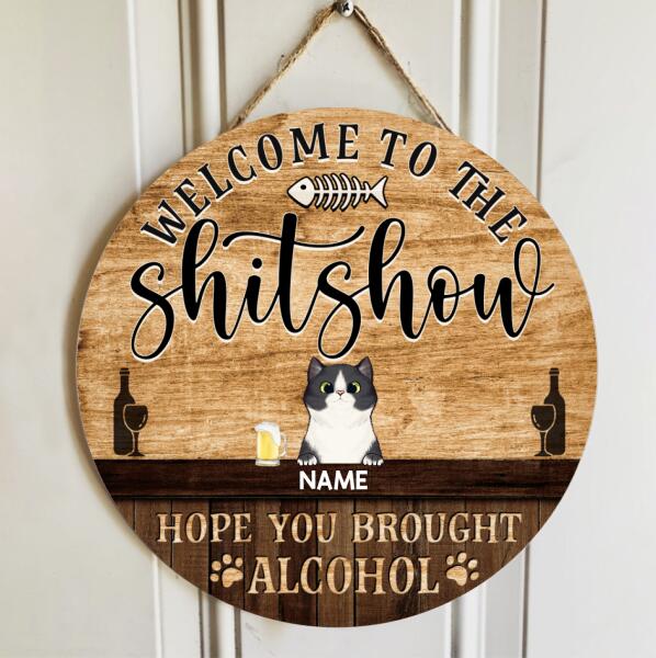 Welcome To The Shitshow Hope You Brought Alcohol, Wooden Door Hanger, Personalized Cat Door Sign