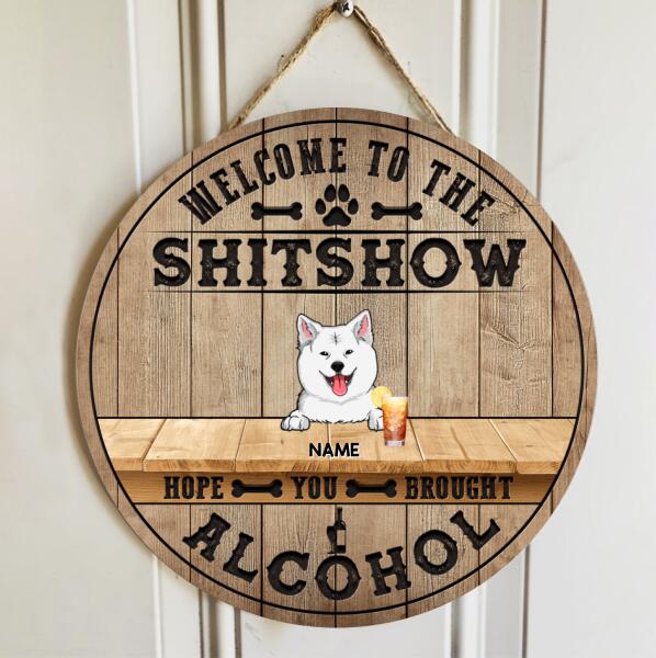 Welcome To The Shitshow Hope You Brought Alcohol, Natural Wooden Color Background, Personalized Dog Breeds Door Sign
