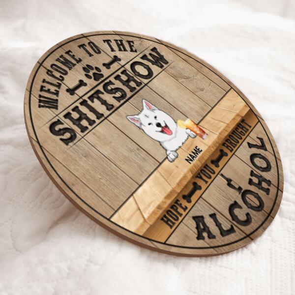 Welcome To The Shitshow Hope You Brought Alcohol, Natural Wooden Color Background, Personalized Dog Breeds Door Sign