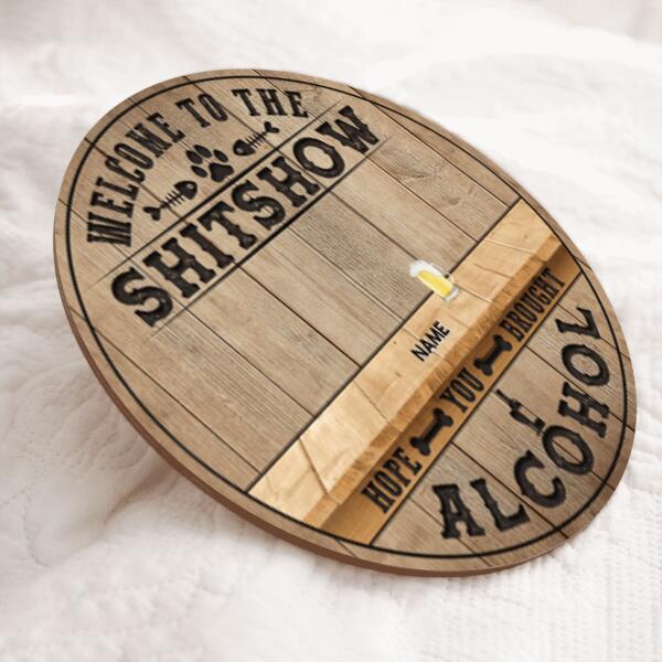 Welcome To The Shitshow Hope You Brought Alcohol, Natural Wooden Color Background, Personalized Dog & Cat Breeds Door Sign