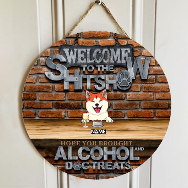 Welcome To The Shitshow Hope You Brought Alcohol & Dog Treats, Brick Wall, Personalized Dog Breeds Rustic Door Sign