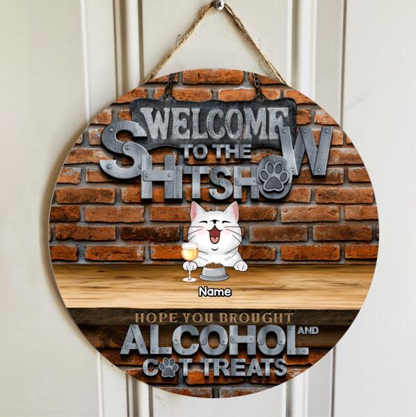 Welcome To The Shitshow Hope You Brought Alcohol & Cat Treats, Brick Wall, Personalized Cat Breeds Rustic Door Sign