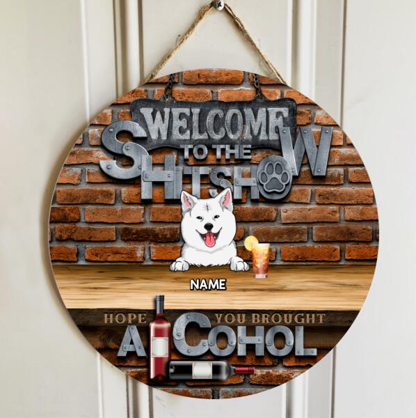 Welcome To The Shitshow Hope You Brought Alcohol, Brick Wall & Wine Door Hanger, Personalized Dog Breeds Door Sign