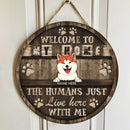 Welcome My House The Humans Just Live Here With Me, Welcome Rustic Wooden Door Hanger, Personalized Dog Breed Door Sign
