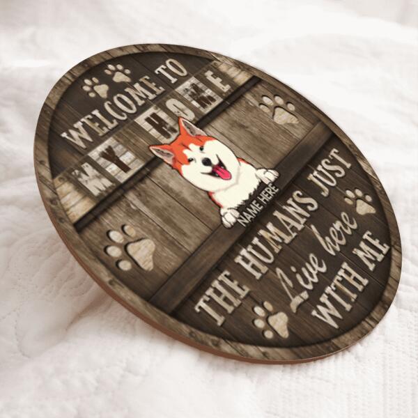 Welcome My House The Humans Just Live Here With Me, Welcome Rustic Wooden Door Hanger, Personalized Dog Breed Door Sign