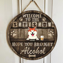Welcome To The Shitshow Hope You Brought Alcohol, Welcome Rustic Wooden Door Hanger, Personalized Dog Breed Door Sign