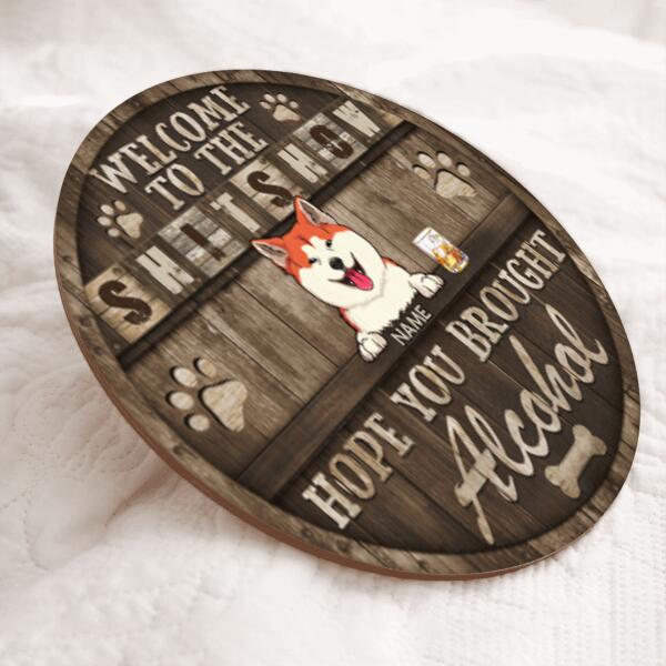 Welcome To The Shitshow Hope You Brought Alcohol, Welcome Rustic Wooden Door Hanger, Personalized Dog Breed Door Sign