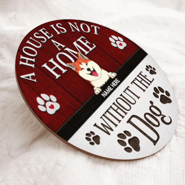 A House Not A Home Without The Dogs, Rustic Wooden Door Hanger, Personalized Background Color & Dog Breeds Door Sign