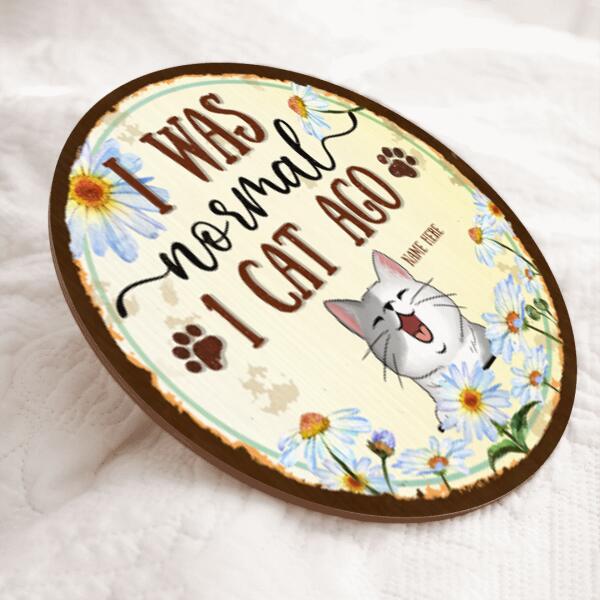 I Was Normal With Cats - Daisy Around - Personalized Cat Door Sign