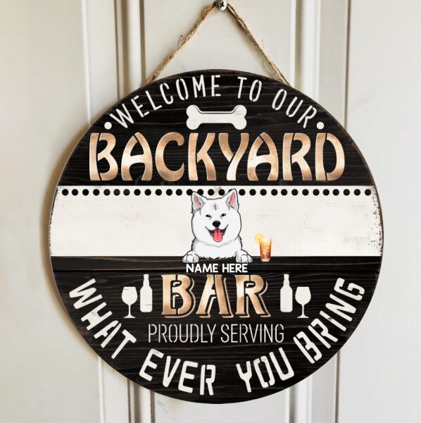 Welcome To Our Backyard Bar, Proudly Serving What Ever You Bring, Dark Brown And White, Personalized Dog Door Sign