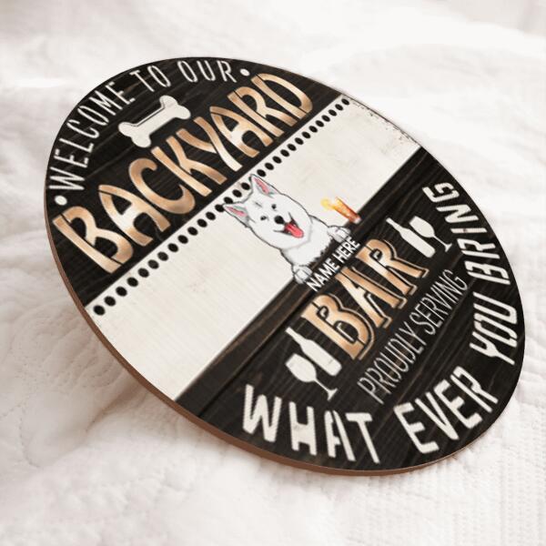 Welcome To Our Backyard Bar, Proudly Serving What Ever You Bring, Dark Brown And White, Personalized Dog Door Sign