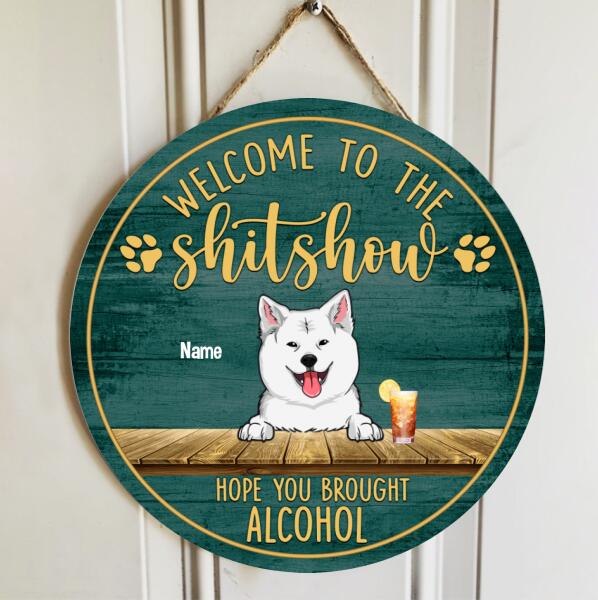 Welcome To The Shitshow Hope You Brought Alcohol, Dog & Beverage Rustic Door Hanger, Personalized Dog Breeds Door Sign