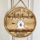 Welcome To The Shitshow Hope You Brought Alcohol, Dog & Beverage Wooden Door Hanger, Personalized Dog Breeds Door Sign