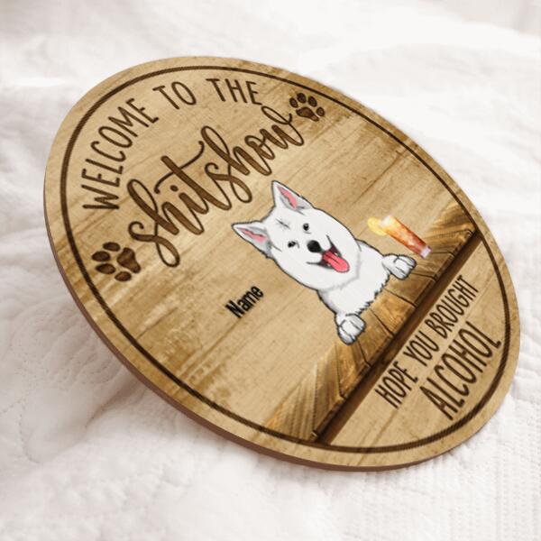 Welcome To The Shitshow Hope You Brought Alcohol, Dog & Beverage Wooden Door Hanger, Personalized Dog Breeds Door Sign