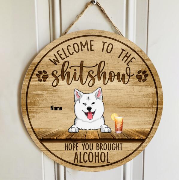 Welcome To The Shitshow Hope You Brought Alcohol, Pet & Beverage Wooden Door Hanger, Personalized Dog & Cat Door Sign