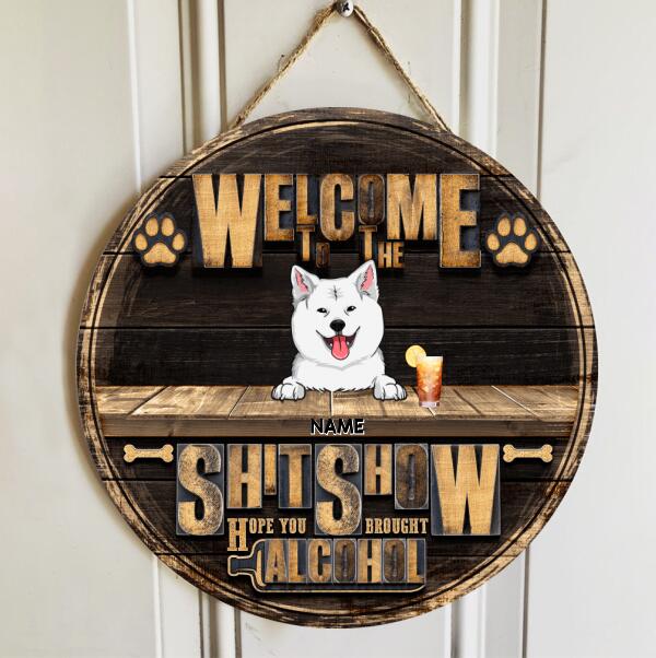 Welcome To Our Shitshow Hope You Brought Alcohol, Rustic Wooden Wreath, Personalized Dog Breeds Door Sign