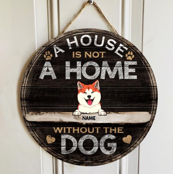 A House Is Not A Home Without The Dogs, Wooden Door Hanger, Personalized Dog Breeds Door Sign, Gifts For Dog Lovers