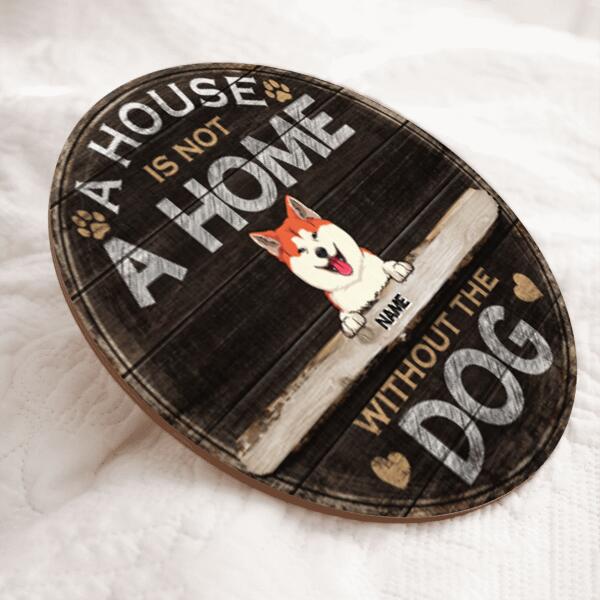 A House Is Not A Home Without The Dogs, Wooden Door Hanger, Personalized Dog Breeds Door Sign, Gifts For Dog Lovers