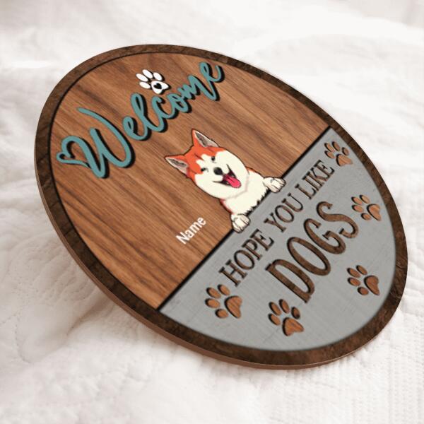 Welcome We Hope You Like Dogs, Funny Dog Front Door, Personalized Dog Door Sign