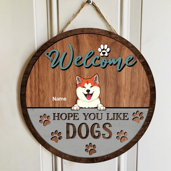 Welcome We Hope You Like Dogs, Funny Dog Front Door, Personalized Dog Door Sign