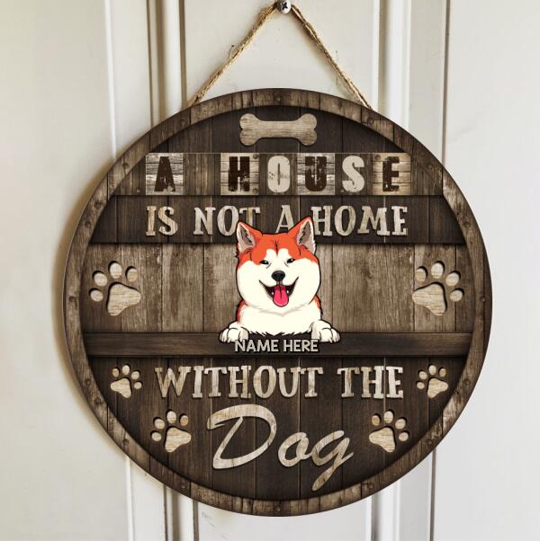 A House Not A Home Without The Dogs, Rustic Wooden Door Hanger, Personalized Dog Breeds Door Sign, Gifts For Dog Lovers