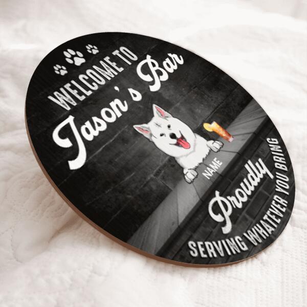 Welcome To My Bar Proudly Serving Whatever You Bring, Welcome Rustic Door Hanger, Personalized Dog Breeds Door Sign