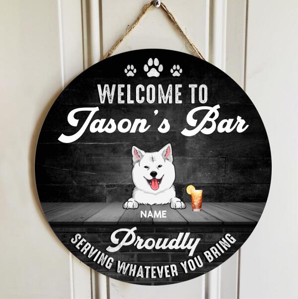 Welcome To My Bar Proudly Serving Whatever You Bring, Welcome Rustic Door Hanger, Personalized Dog Breeds Door Sign