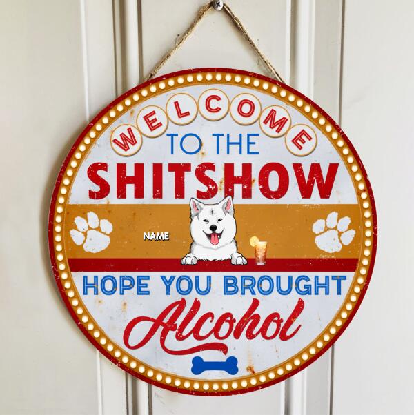 Welcome To The Shitshow Hope You Brought Alcohol, Retro Door Hanger, Personalized Dog Breeds Door Sign