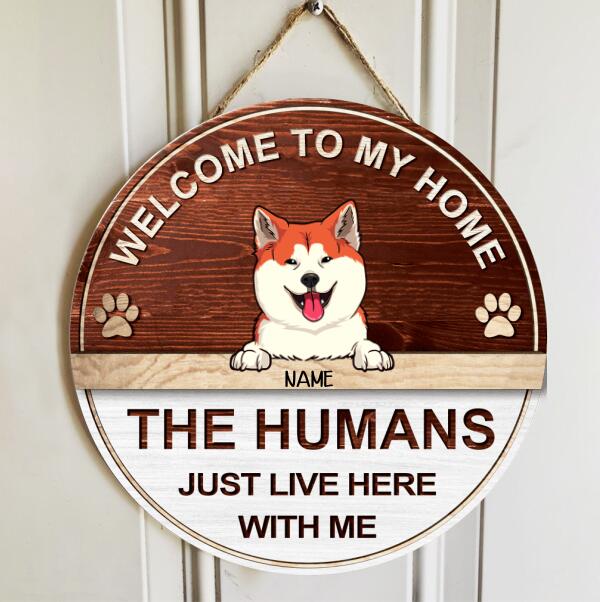 Welcome To My House The Humans Just Live Here With Me, Wooden Door Hanger, Personalized Dog Breeds Door Sign