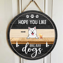 Hope You Like Big Ass Dogs, Dog & Beverage, Black Wooden Door Hanger, Personalized Dog Breeds Door Sign