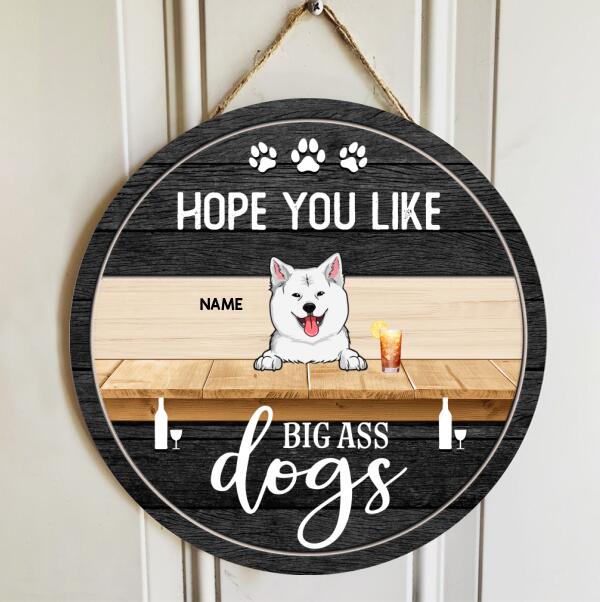 Hope You Like Big Ass Dogs, Dog & Beverage, Black Wooden Door Hanger, Personalized Dog Breeds Door Sign