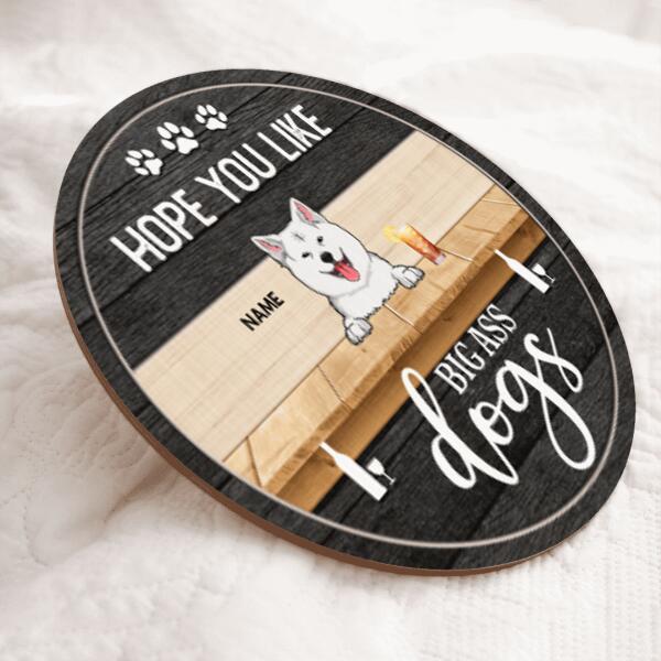 Hope You Like Big Ass Dogs, Dog & Beverage, Black Wooden Door Hanger, Personalized Dog Breeds Door Sign