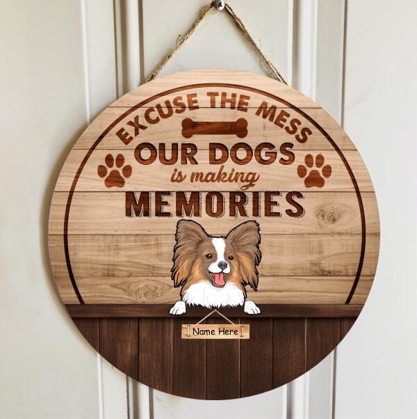 Excuse The Mess Our Dog Are Making Memories - Wood Background - Personalized Dog Door Sign